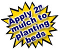 Apply 2 inch mulch to planting beds
